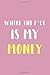 Where The F*ck Is My Money: Personal Expense Tracker Notebook, Funny Budget, Bill,Money Personal and Business Planner, Journal Planning Workbook, Expense Log