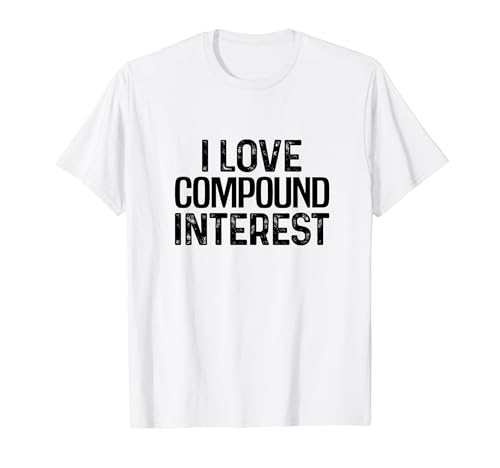 I Love Compound Interest Financial Literacy Planner Banking T-Shirt