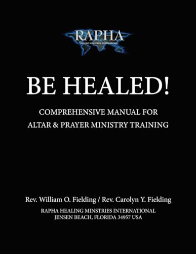 Be Healed: Comprehensive Manual for Altar & Prayer Ministry Training
