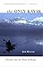 Only Kayak: A Journey Into The Heart Of Alaska