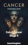  Cancer: Pandora\'s Box: Colon Cancer Stage 4 (English Edition)