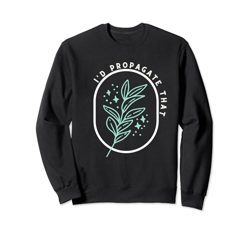 I'd Propagate That Plants Funny Gardening Retro Minimalista Sudadera