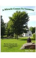 A Miracle Comes to Vermont: A Catholic Priest Bends the Rules of His Church to Save Souls and Mend Broken Hearts. 0979574005 Book Cover