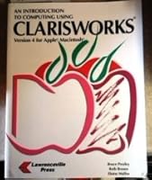 An Introduction to Computing Using ClarisWorks, Versions 4 1879233819 Book Cover