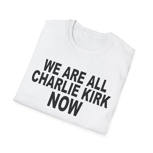 We are All Charlie Kirk Now V2 Softstyle T-Shirt - Memorial Tribute Patriot Freedom Tee in Loving Memory RIP 2025 TPUSA Viral2