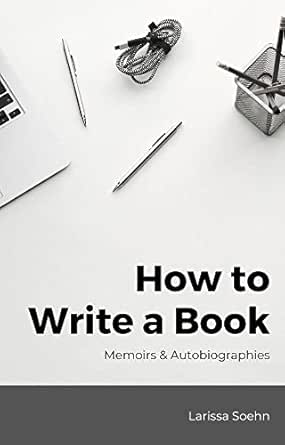 How To Write A Book: Memoirs and Autobiographies