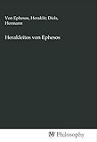 Herakleitos von Ephesos - Herausgeber: Heraklit; Diels Hermann Von Ephesos 