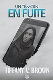 Un témoin en fuite: Un thriller à suspense qui vous tiendra en haleine jusqu'à la dernière page