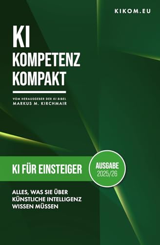 KI für Einsteiger: Alles, was Sie 2025/26 über Künstliche Intelligenz wissen müssen: Ihr einfacher Einstieg in die Welt von ChatGPT, Midjourney und Co. (KI Kompetenz Kompakt)
