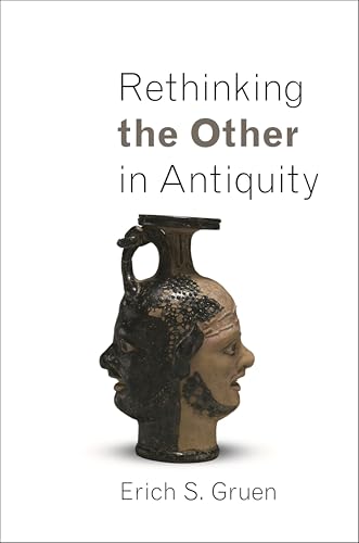 Rethinking the Other in Antiquity (Martin Classical Lectures Book 27)