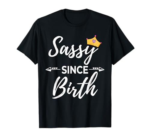 Sassy Girl Sassy Since Birth T-Shirt
