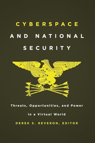 Cyberspace and National Security: Threats, Opportunities, and Power in a Virtual World