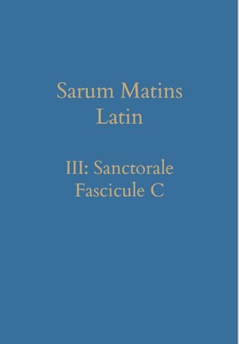 Sarum Matins Latin III: Sanctorale Fascicule C (Latin Edition)