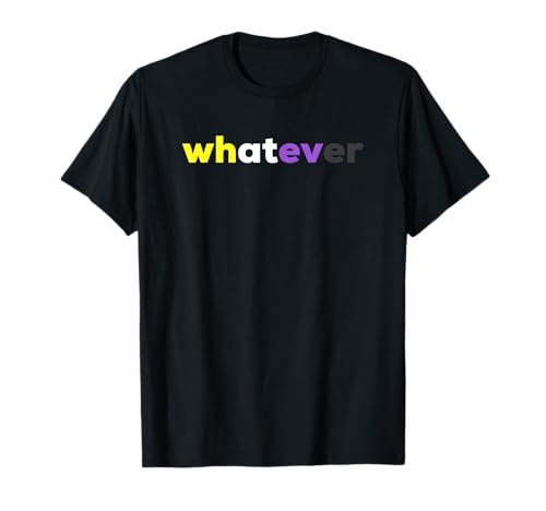 whatever Funny Non-binary Pride, Subtle LGBTQ Non binary Gift T-Shirt