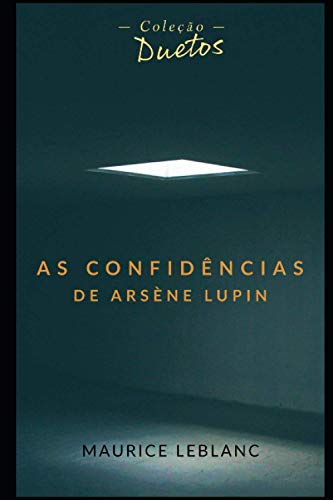 As Confidência de Arsène Lupin (Coleção Duetos) (Portuguese Edition)