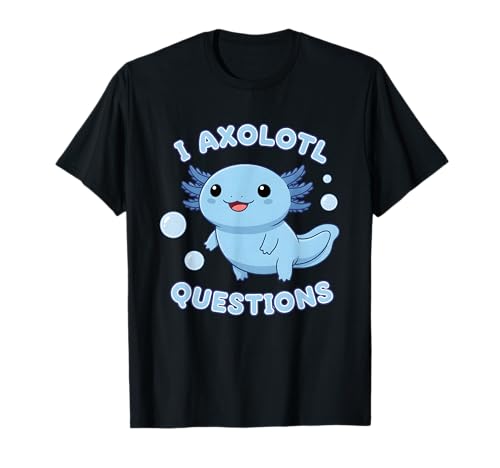 Funny I Axolotl Questions Pun Adorable Amphibien T-Shirt