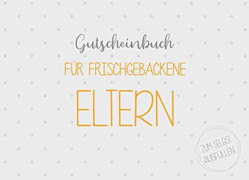 Gutscheinbuch für frischgebackene Eltern zum selbst ausfüllen: 20 Gutscheine als Geschenk für frischgebackene Eltern, Geschenkidee zur Geburt und Taufe