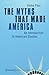 The Myths That Made America: An Introduction to American Studies (American Culture Studies)