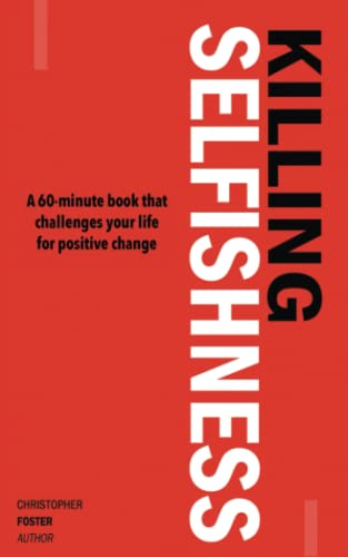 KILLING SELFISHNESS: A 60-Minute book that challenges your life for