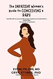  The Impatient Woman\'s guide to Conceiving a Baby: Scientific ABC to Overcome Miscarriage, Impotency & Conceive/birth a Healthy Baby  The Journey to ... book  fertility  fertility monitor