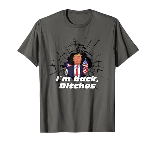 I´m back, bitches funny Trump meme T-Shirt