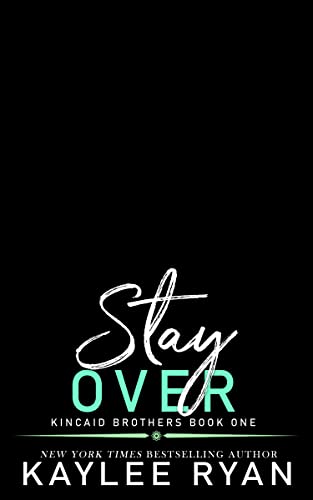 Stay Over (Kincaid Brothers Book 1) by [Kaylee Ryan]