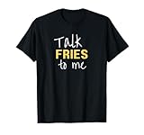 Talk Fries to Me Merch
