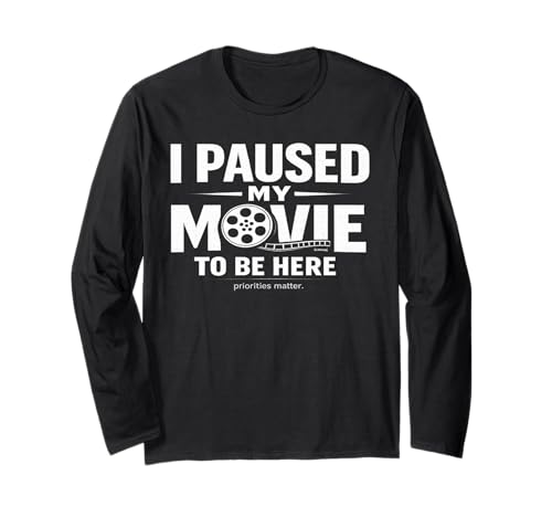 I Paused My Movie to Be Here Sarcastic TV Cinema Fan Saying Long Sleeve T-Shirt