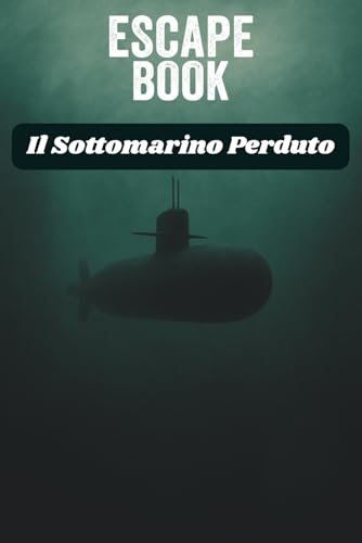 Il Sottomarino Perduto. Escape Book (Codex 24) (Italian Edition)