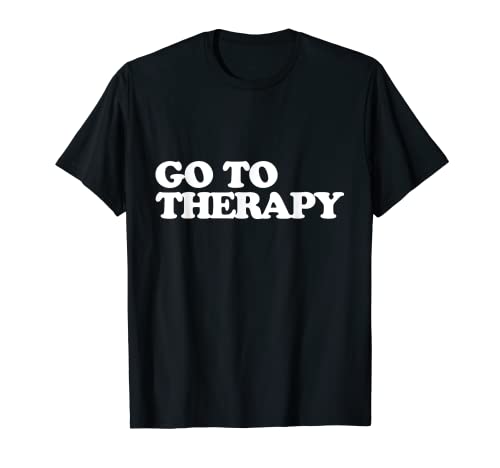 Camisa Go To Therapy, salud mental, amate a ti mismo, curación Camiseta