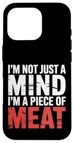 I'm Not Just A Mind I'm A Piece Of Meat l |- X}zP[X iPhone 16 Pro p