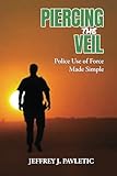Piercing the Veil: Police Use of Force Made Simple