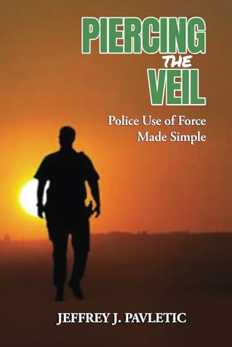 Piercing the Veil: Police Use of Force Made Simple
