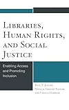 Libraries, Human Rights, and Social Justice: Enabling Access and Promoting Inclusion