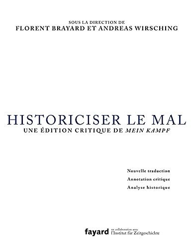 Historiciser le mal: Traduction, annotation critique et analyse de Mein Kampf d'Adolf Hitler
