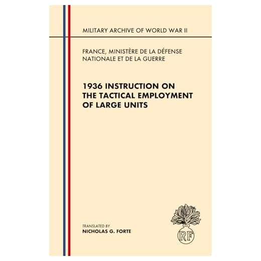1936 Instruction on the Tactical Employment of Large Units: Translated from "Instruction sur l'emploi des Grandes Unités" (Military Archive of World War II)
