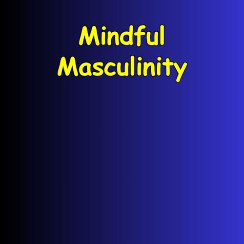 Mindful Masculinity | 5-Minute Emotional Fitness Podcast Por Peak State Labs arte de portada