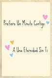 Prefiero Un Minuto Contigo A Una Eternidad Sin Ti: Lindo Cuaderno Rayado,Notas personales.Regalo Perfecto Para El Día De San Valentín, Cumpleaños, Aniversario O Navidad. (Spanish Edition)