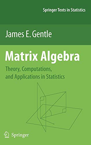 Matrix Algebra: Theory, Computations, and Applications in Statistics (Springer Texts in Statistics) 2007th Edition