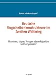  Deutsche Flugscheibenkonstrukteure im Zweiten Weltkrieg: Phantome, Lügner, Versager oder erfolgreiche Luftfahrtpioniere?