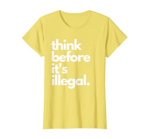 Think Before It's Illegal Funny Sarcastic US Political Irony T-Shirt, Women, Lemon Yellow, 3X-Large