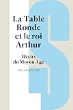  La Table ronde et le roi Arthur: Récits du Moyen Âge