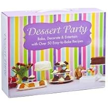 Dessert Party Bake, Decorate, and Entertain With Over 50 Easy-to-Bake Recipes