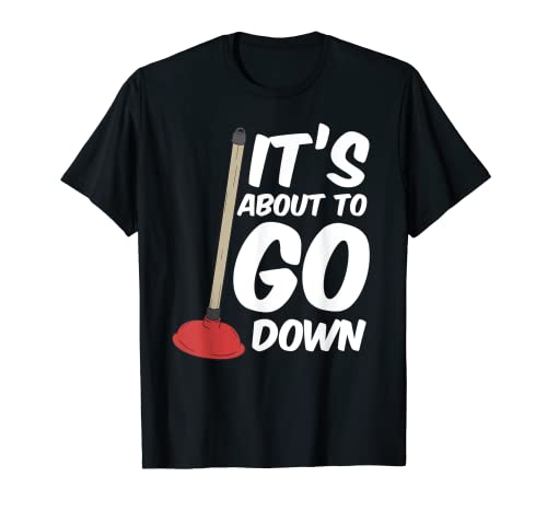 Funny Its About To Go Down Toilet Plunger Magic Plumber T-Shirt Funny Its About To Go Down Toilet Plunger Magic Plumber T-Shirt