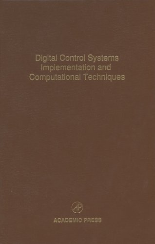 Digital Control Systems Implementation and Computational Techniques: Advances in Theory and Applications (Control and Dynamic Systems Book 79) (Volume 79)