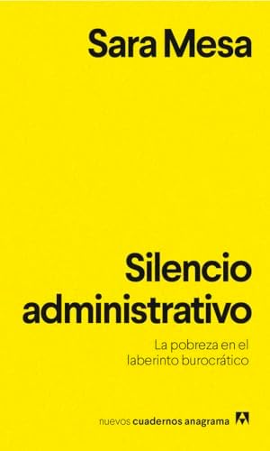 Silencio administrativo: La pobreza en el laberinto burocrático: 14 (Nuevos cuadernos Anagrama)
