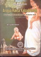 Arogya Raksa Kalpadrumah: Kerala's Tradition of Ayurvedic Pediatric Care (Text with Enlish Translation)      Hardcover – December 31, 2006