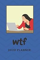 Wtf 2020 Planner : Computer Humor for Administrative Assistants and Office Workers 1656039508 Book Cover
