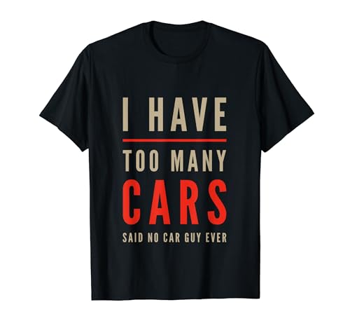 Citas divertidas de Cars I Have Too Many Cars Said No Car Guy Ever Camiseta