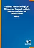  Gesetz über das Inverkehrbringen, die Rücknahme und die umweltverträgliche Entsorgung von Elektro- und Elektronikgeräten: ElektroG
